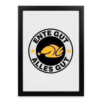 Ente gut alles gut | Ente | Entenbraten | Koch | - Affiche encadrée (27 × 37 cm) - noir - Devant