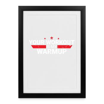 Your workout is my warmup - Framed poster (27 × 37 cm) - black - Front