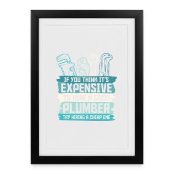 Hire A Good Plumber Is Not Expensive - Framed poster (27 × 37 cm) - black - Front