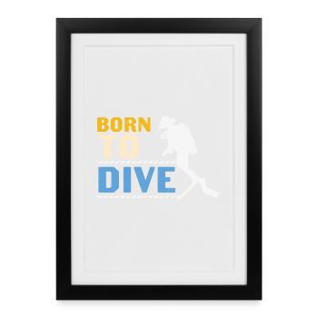 Scuba Diving Quote Scuba Diving Born To Dive - Framed poster (27 × 37 cm) - black - Front