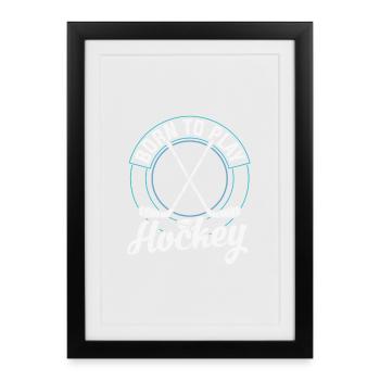 Hockey sur glace Citation Hockey sur glace né pour jouer au hockey - Affiche encadrée (27 × 37 cm) - noir - Devant