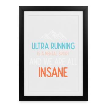 Ultra Running is a Mental Sport & We're All Insane - Framed poster (27 × 37 cm) - black - Front
