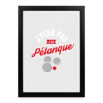 J'Peux pas J'Ai Pétanque - Affiche encadrée (27 × 37 cm) - noir - Devant