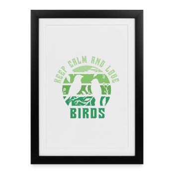 Gardez votre calme et aimez les oiseaux - Affiche encadrée (27 × 37 cm) - noir - Devant