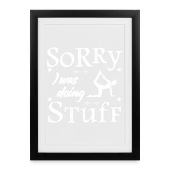 Sorry, I was doing stuff - Yoga - Framed poster (27 × 37 cm) - black - Front