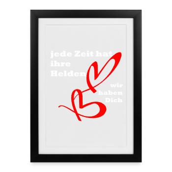 Jede Zeit hat ihre Helden, wir haben dich ! Toll ! - Gerahmtes Poster (27 × 37 cm) - Schwarz - Vorne