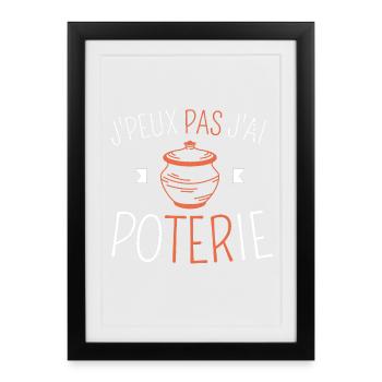 J peux pas j ai poterie - Affiche encadrée (27 × 37 cm) - noir - Devant