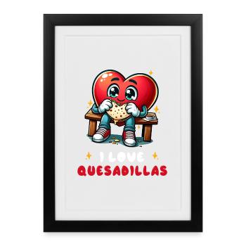I Love Quesadillas Mexico - Framed poster (27 × 37 cm) - black - Front