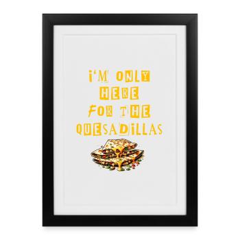I'm Only Here For The Quesadillas Mexico - Framed poster (27 × 37 cm) - black - Front