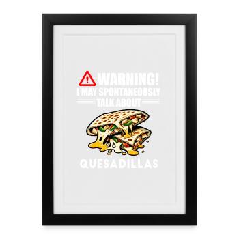 Warning I May Spontaneously Talk About Quesadillas - Framed poster (27 × 37 cm) - black - Front