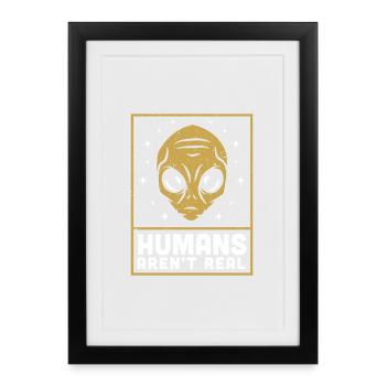 Alien Alien Space Humans A'rent Real - Framed poster (27 × 37 cm) - black - Front