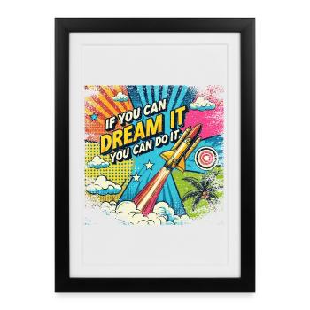 Si vous pouvez le rêver, vous pouvez le faire - Style Pop Art - Affiche encadrée (27 × 37 cm) - noir - Devant