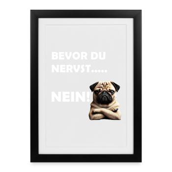 Bevor du nervst... Nein! - Gerahmtes Poster (27 × 37 cm) - Schwarz - Vorne