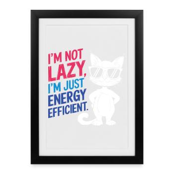 I'm Not Lazy, I'm Just Energy Efficient - Framed poster (27 × 37 cm) - black - Front