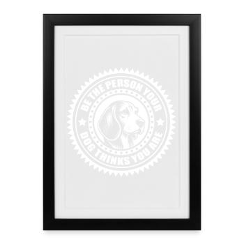 Beagle - Soyez la personne que votre chien pense que vous êtes - Affiche encadrée (27 × 37 cm) - noir - Devant