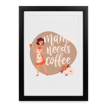 Mama needs coffee - Gerahmtes Poster (27 × 37 cm) - Schwarz - Vorne