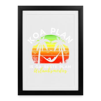 koa Plan is da beste Plan - Urlaubsmodus - Gerahmtes Poster (27 × 37 cm) - Schwarz - Vorne