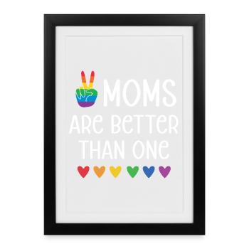LGBTQ Pride Month - Two Moms Are Better Than One - Framed poster (27 × 37 cm) - black - Front