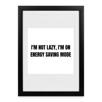 Energy-Saving Mode – Lazy Mode Activated - Framed poster (27 × 37 cm) - black - Front