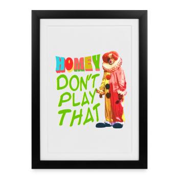 Homey Ne joue pas ça. Homey le clown Mème - Affiche encadrée (27 × 37 cm) - noir - Devant