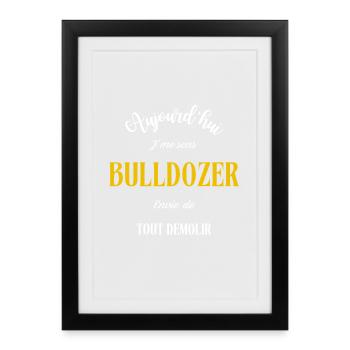 J'me sens BULLDOZER - Affiche encadrée (27 × 37 cm) - noir - Devant