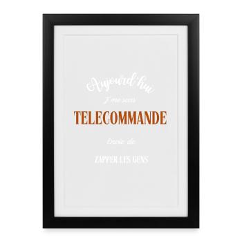 Aujourd'hui j'me sens télécommande ,envie de  - Affiche encadrée (27 × 37 cm) - noir - Devant