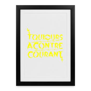 TOUJOURS À CONTRE-COURANT !  - Affiche encadrée (27 × 37 cm) - noir - Devant