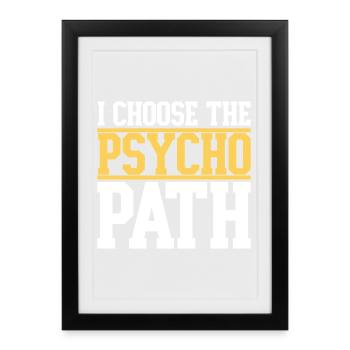 I Choose The Psycho Path - Framed poster (27 × 37 cm) - black - Front