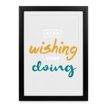 Arrêter de souhaiter, commencer à faire - Conception de motivation - Affiche encadrée (27 × 37 cm) - noir - Devant