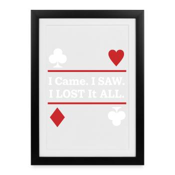 Je suis venu. J’ai vu. J’ai tout perdu – Jouer aux cartes - Affiche encadrée (27 × 37 cm) - noir - Devant