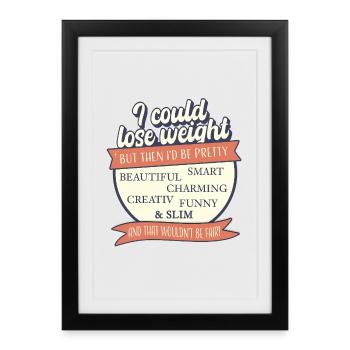 I Could Lose Weight – But That'd Be Unfair - Framed poster (27 × 37 cm) - black - Front