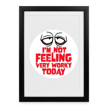 I'm Not Feeling Very Worky Today Faul Arbeit Humor - Framed poster (27 × 37 cm) - black - Front