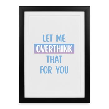 Let Me Overthink That For You Funny Quote - Framed poster (27 × 37 cm) - black - Front
