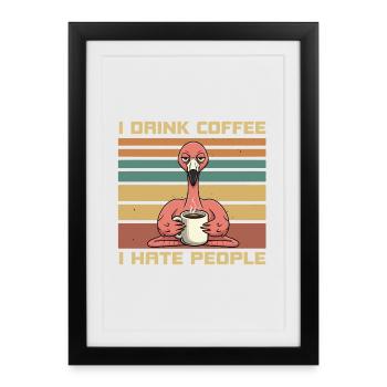 Funny Flamingo Drink Coffee and Hate People - Framed poster (27 × 37 cm) - black - Front