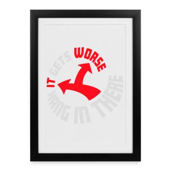 Hang In There It Gets Worse Funny Fun Saying - Framed poster (27 × 37 cm) - black - Front