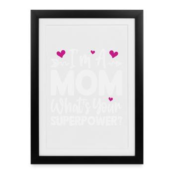 Ich bin Mutter. Was ist deine Superkraft - Gerahmtes Poster (27 × 37 cm) - Schwarz - Vorne