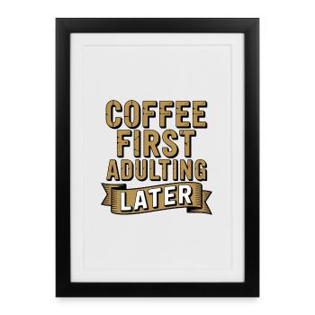 Café d’abord, adulte ensuite - T-shirt avec une citation drôle - Affiche encadrée (27 × 37 cm) - noir - Devant