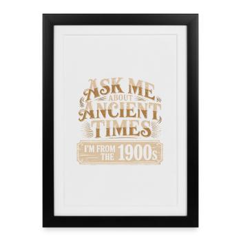 Ask me about Ancient Times, I'm from the 1900s - Framed poster (27 × 37 cm) - black - Front