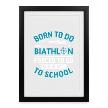 Born to do biathlon forced to go to school  - Framed poster (27 × 37 cm) - black - Front