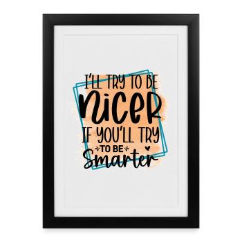 Try to be smarter, I'll be nicer - Framed poster (27 × 37 cm) - black - Front