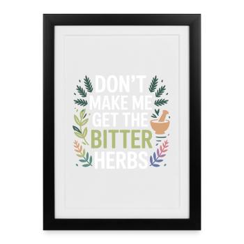 Herbalist Don't Make Me Get The Bitter Herbs Pro  - Framed poster (27 × 37 cm) - black - Front