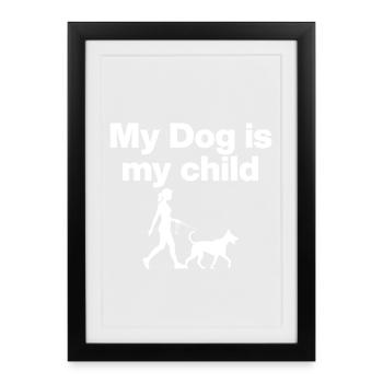 MY DOG IS MY CHILD! DOG LOVE DOG PARENTS WALK - Framed poster (27 × 37 cm) - black - Front