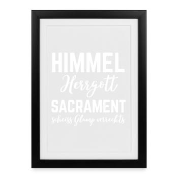 Funny Bavarian Saying Himmel Herrgott Sacrament - Framed poster (27 × 37 cm) - black - Front
