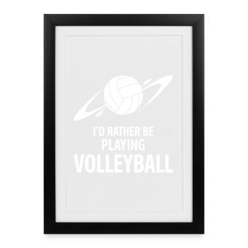 I'd Rather Be Playing Volleyball Saying - Framed poster (27 × 37 cm) - black - Front