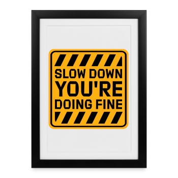 Slow Down You're Doing Fine Motivation Saying Logo - Framed poster (27 × 37 cm) - black - Front