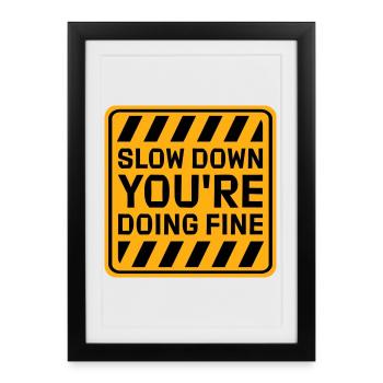 Slow Down You're Doing Fine Motivation Saying Logo - Framed poster (27 × 37 cm) - black - Front