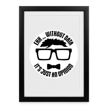 Sans données, ce n’est qu’un nerd de statistiques d’opinion - Affiche encadrée (27 × 37 cm) - noir - Devant