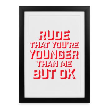 Rude that you're younger than me but ok Birthday - Framed poster (27 × 37 cm) - black - Front