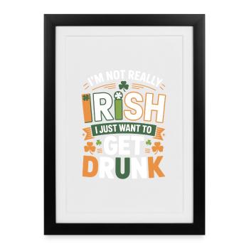 Not Really Irish Just Get Drunk - Framed poster (27 × 37 cm) - black - Front