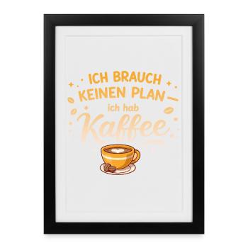 I don't need a plan, I need coffee - Framed poster (27 × 37 cm) - black - Front